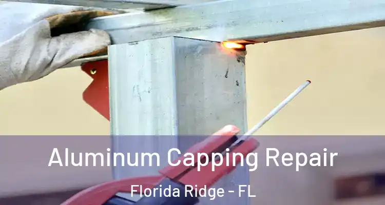 Aluminum Capping Repair Florida Ridge - FL