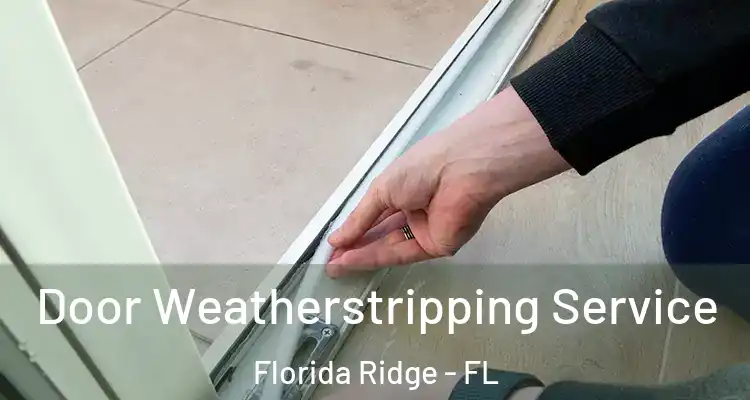 Door Weatherstripping Service Florida Ridge - FL