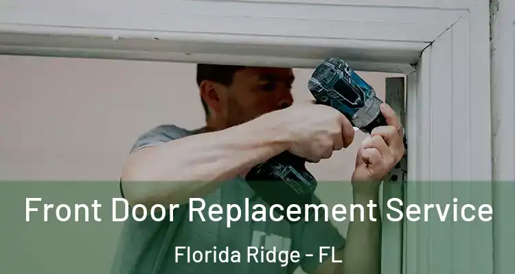 Front Door Replacement Service Florida Ridge - FL
