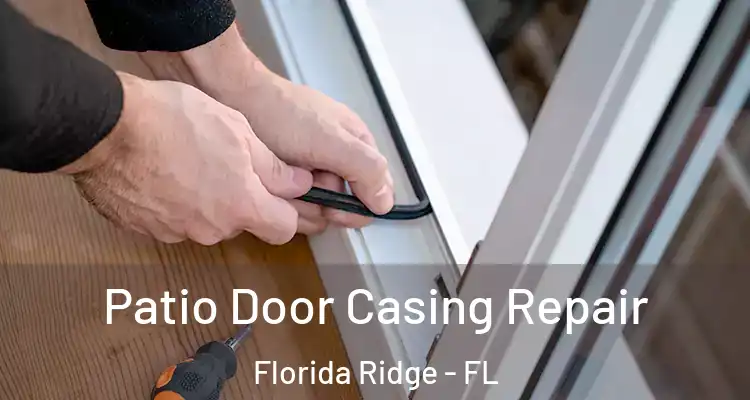 Patio Door Casing Repair Florida Ridge - FL