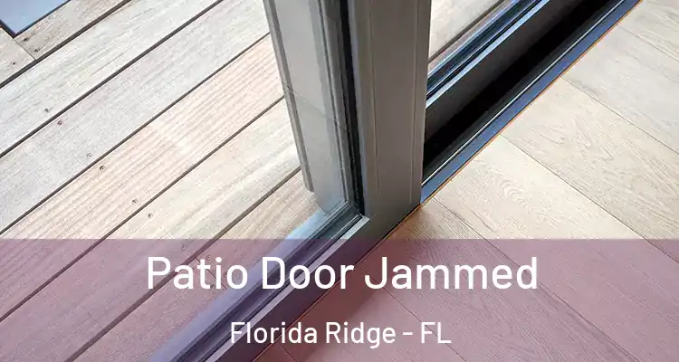 Patio Door Jammed Florida Ridge - FL