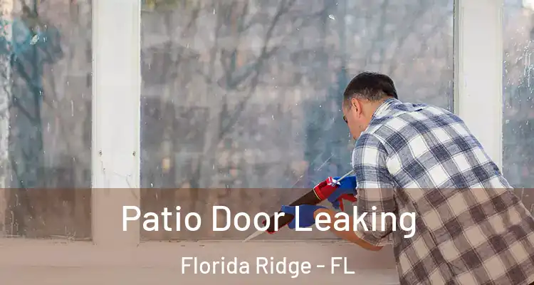 Patio Door Leaking Florida Ridge - FL