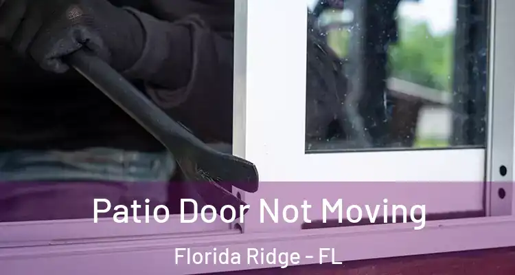 Patio Door Not Moving Florida Ridge - FL