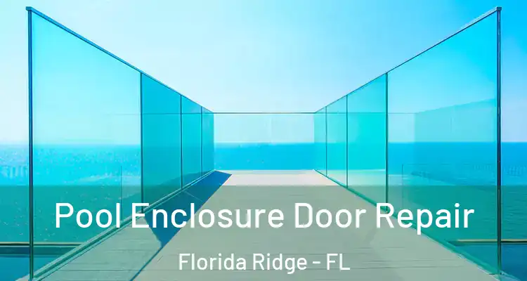 Pool Enclosure Door Repair Florida Ridge - FL