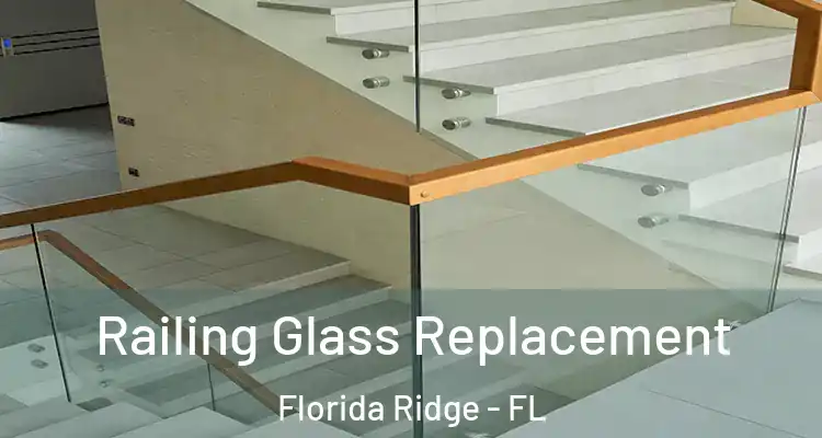 Railing Glass Replacement Florida Ridge - FL