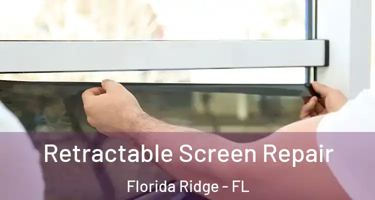 Retractable Screen Repair Florida Ridge - FL