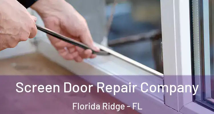 Screen Door Repair Company Florida Ridge - FL