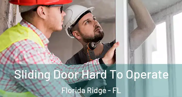 Sliding Door Hard To Operate Florida Ridge - FL