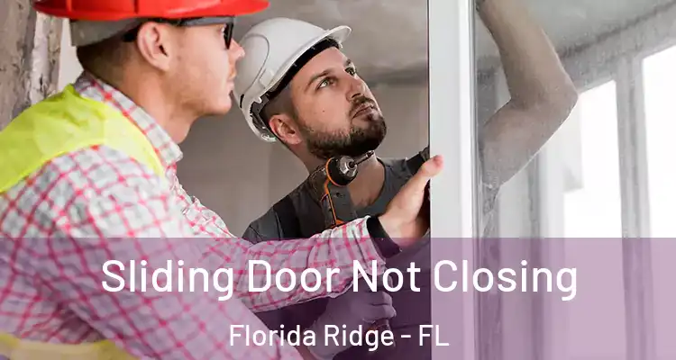 Sliding Door Not Closing Florida Ridge - FL