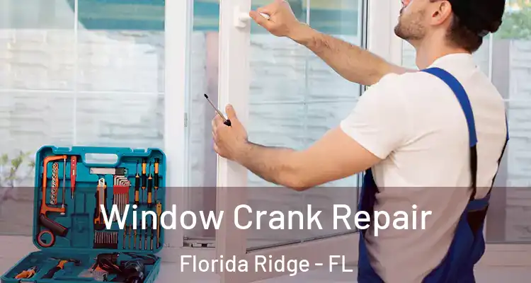 Window Crank Repair Florida Ridge - FL